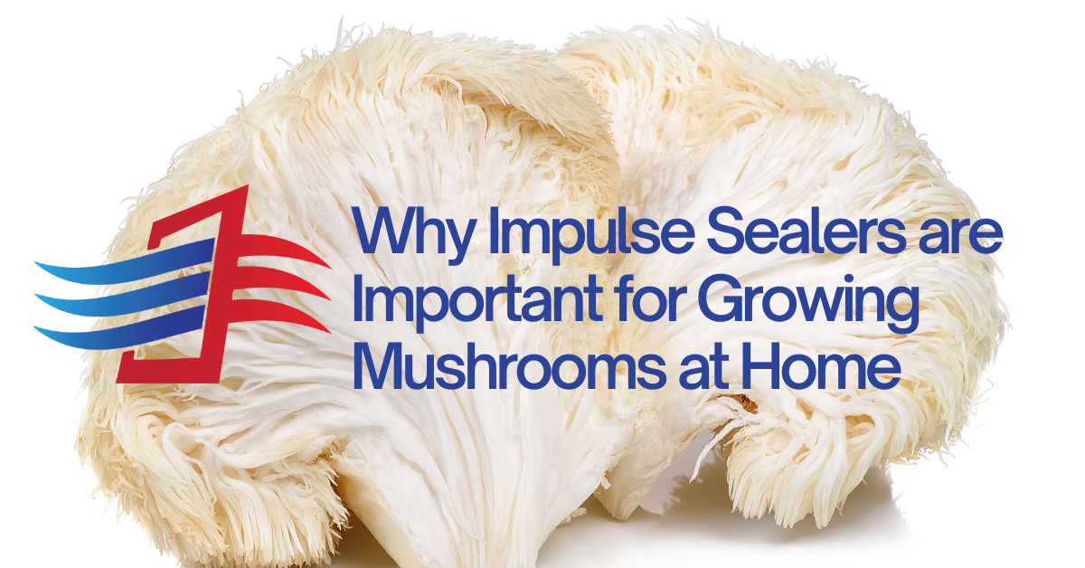 Why Impulse Sealers are Important for Growing Mushrooms at Home